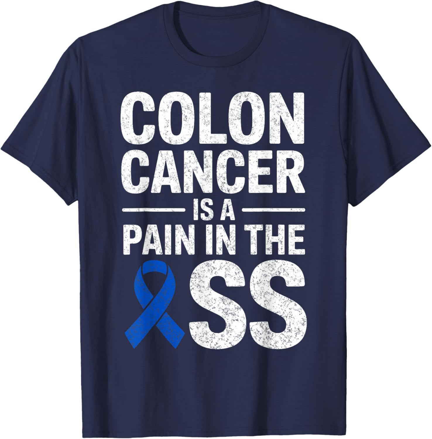 Colon Cancer is a Pain in The Ass Warrior Fighter Survivor T-Shirt - T-Shirt | Navy