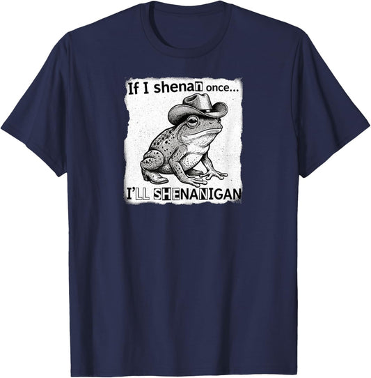 If I Shenan Once I'll Shenanigan Funny Cowboy Frog Design T-Shirt - T-Shirt | Navy