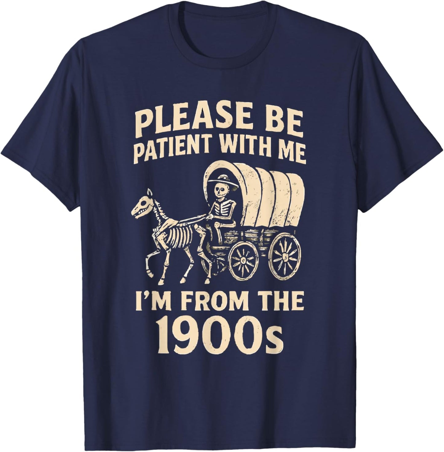 Please Be Patient with Me I’m from The 1900s Funny Skeleton T-Shirt - T-Shirt | Navy