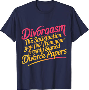 Divorgasm Feeling from Freshly Signed Divorce Papers T-Shirt - T-Shirt | Navy
