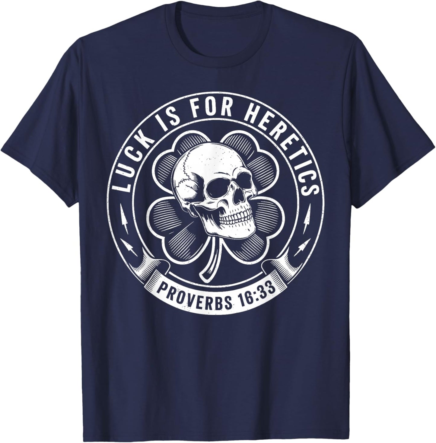 Luck is for Heretics Shamrock Funny Proverbs 16:33 T-Shirt - T-Shirt | Navy