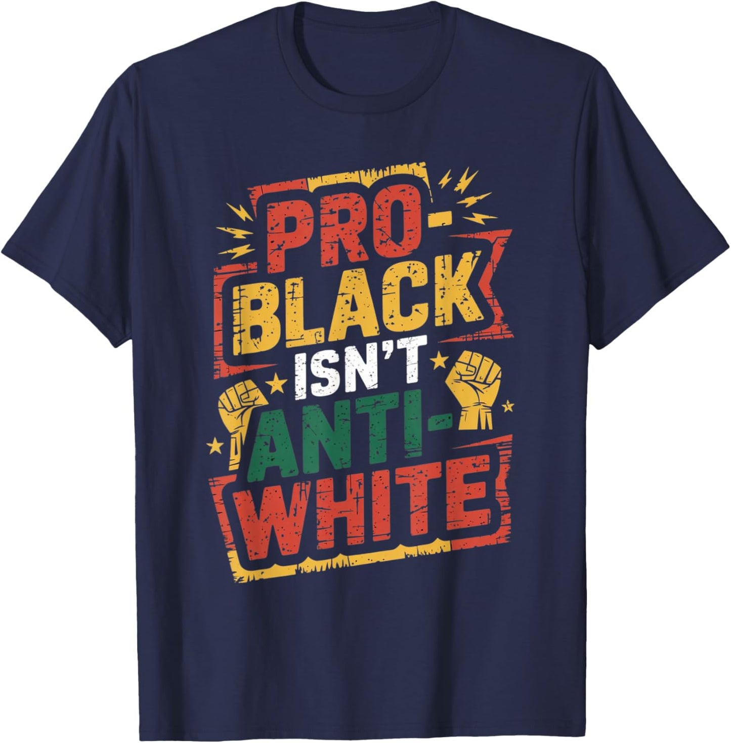 Pro-Black Isn't Anti-White Shirt Black History Month T-Shirt - T-Shirt | Navy