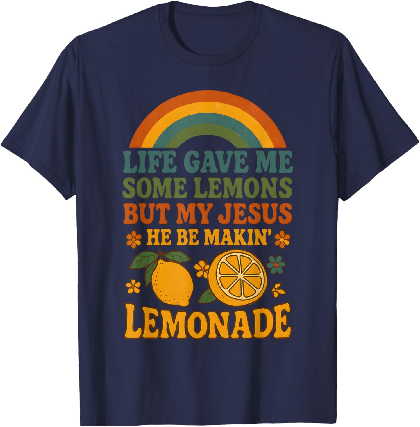 Life Gave Me Some Lemons But My Jesus He Be Making Lemonade T-Shirt - T-Shirt | Navy