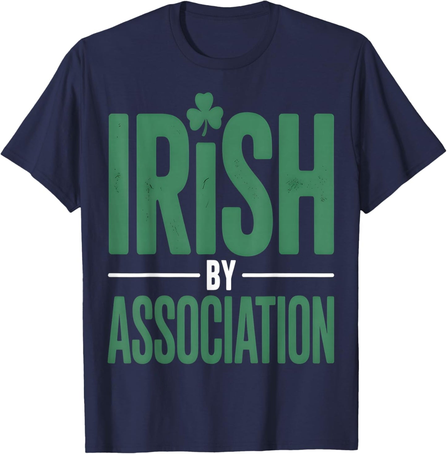 Irish by Association St Patrick’s Day Funny T-Shirt - T-Shirt | Navy