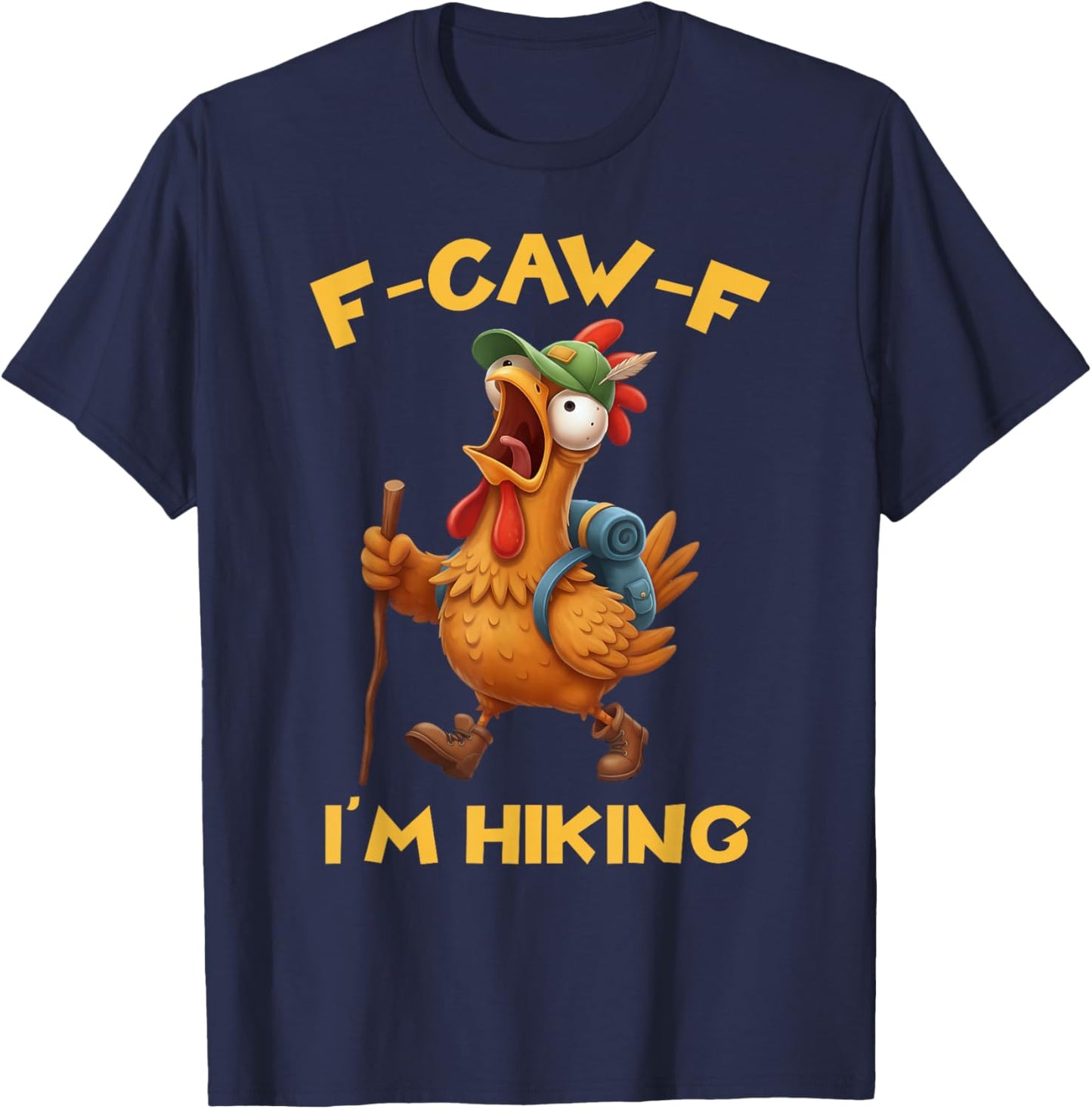 Funny F-Caw-F Rooster Bird F-Caw-F I'm Hiking Graphic T-Shirt - T-Shirt | Navy