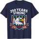 250 Years Strong Eagle Patriotic 1776–2026 250th Birthday T-Shirt - T-Shirt | Navy
