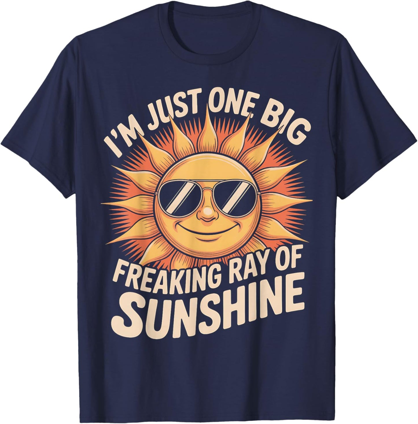 I'm Just One Big Freaking Ray of Sunshine Funny Sarcastic T-Shirt - T-Shirt | Navy