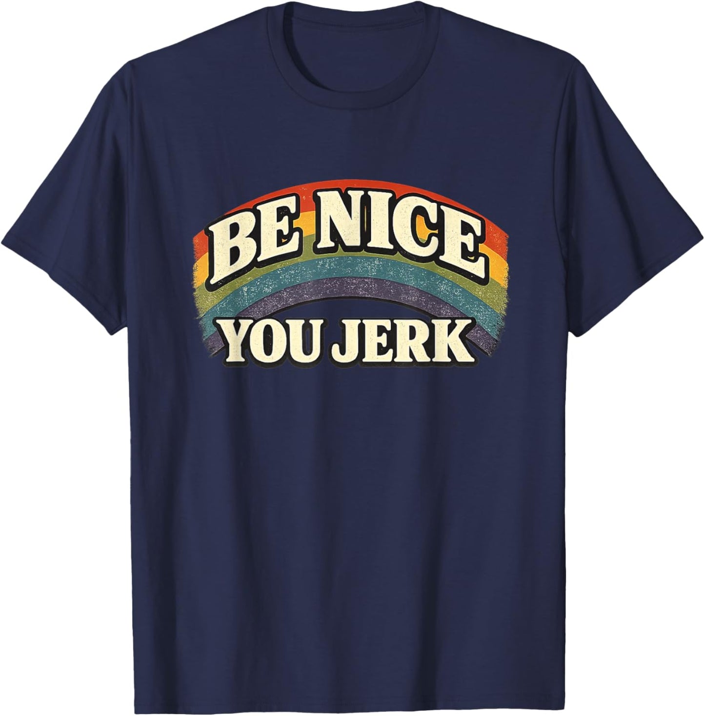 Be Nice You Jerk Retro Rainbow Vintage Humanity Statement T-Shirt - T-Shirt | Navy