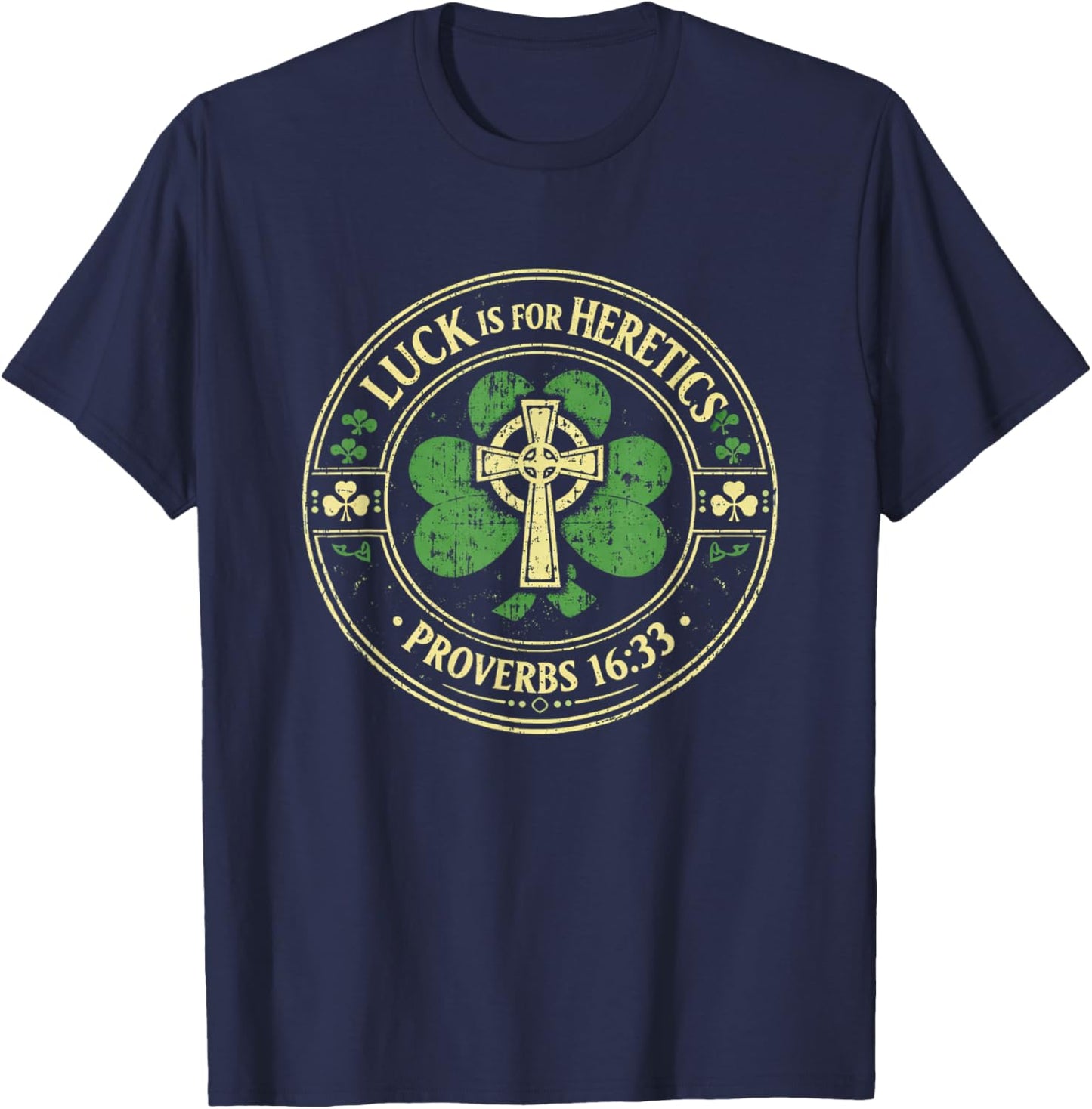 Lucky is for Heretics Proverbs 16:33 St Patricks Day T-Shirt - T-Shirt | Navy