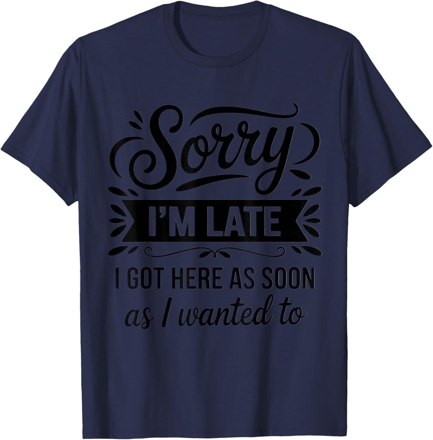 Sorry I'm Late I'm a Sarcastic Mom with Humor for Casual T-Shirt - T-Shirt | Navy