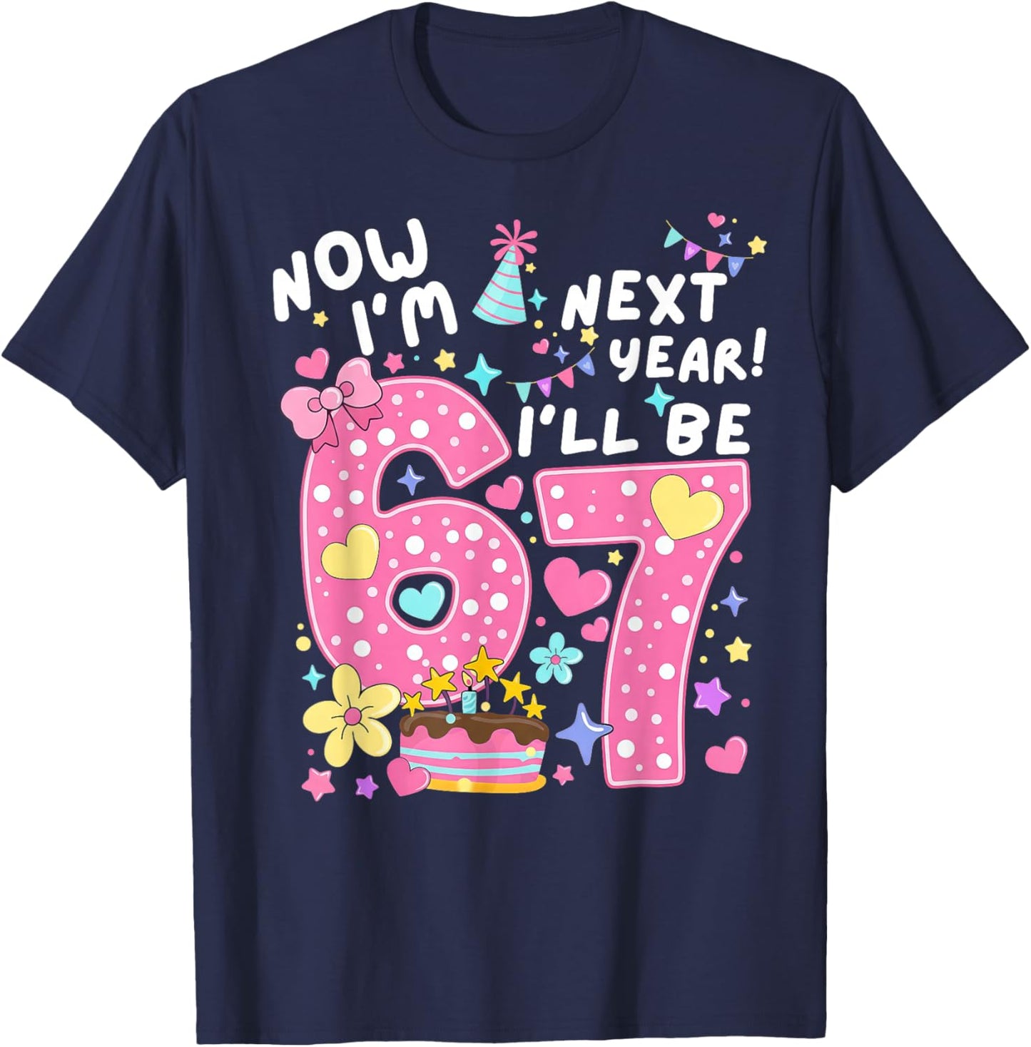 6 Year Old Birthday 67 Trend Now I'm 6 Next Year I'll be 7 T-Shirt - T-Shirt | Navy