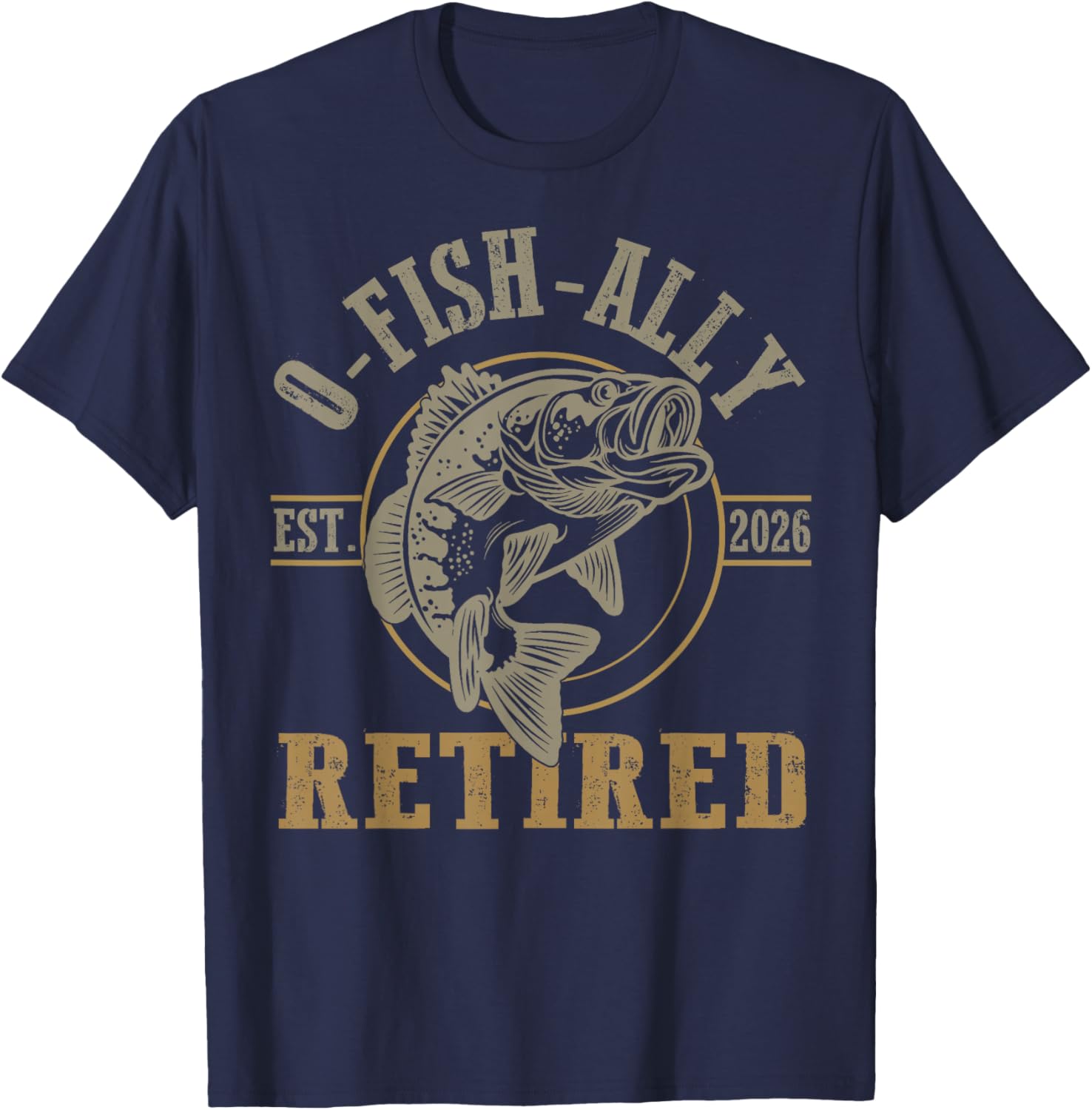 O Fish Ally Retired Since 2026 Fishing Retirement Lovers T-Shirt - T-Shirt | Navy