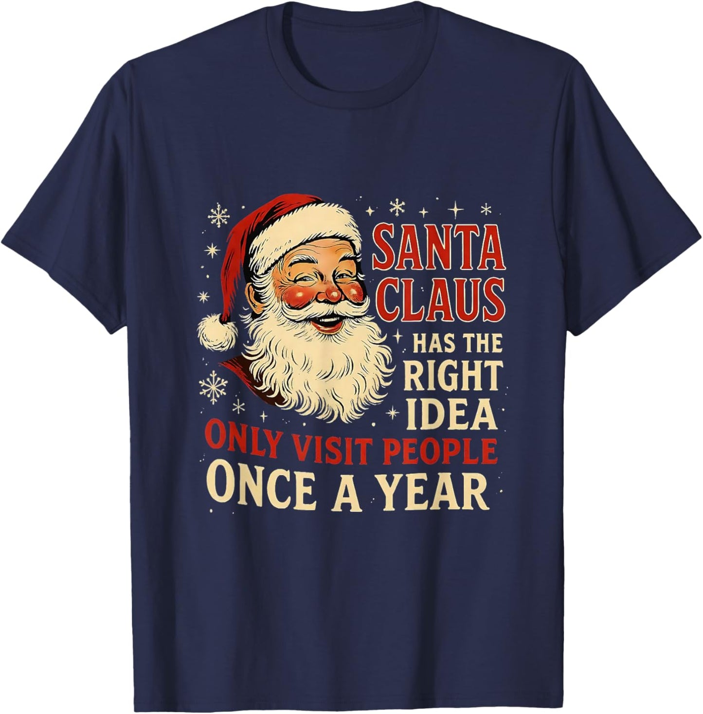 Santa Claus Has The Right Idea Visit People Once Year T-Shirt - T-Shirt | Navy