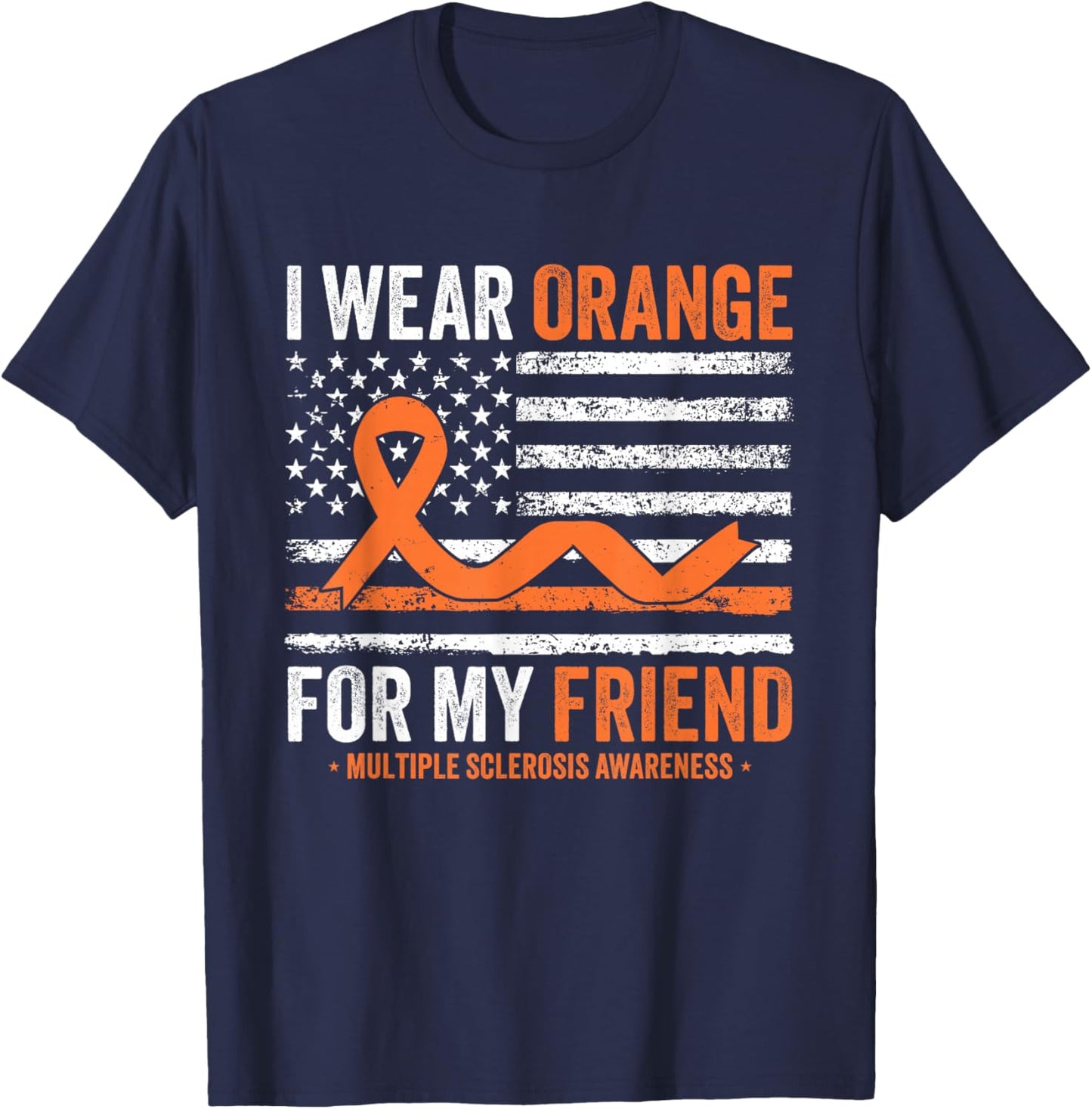 I Wear Orange for My Friend Multiple Sclerosis Awareness T-Shirt - T-Shirt | Navy