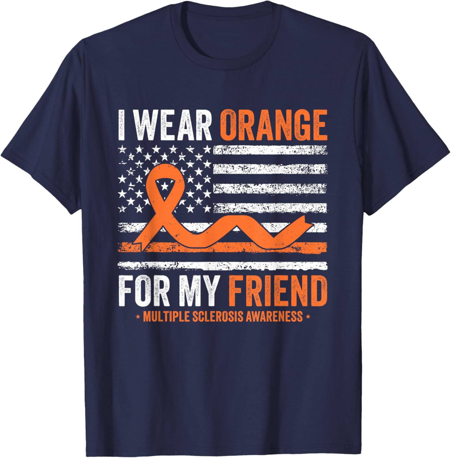 I Wear Orange for My Friend Multiple Sclerosis Awareness T-Shirt - T-Shirt | Navy