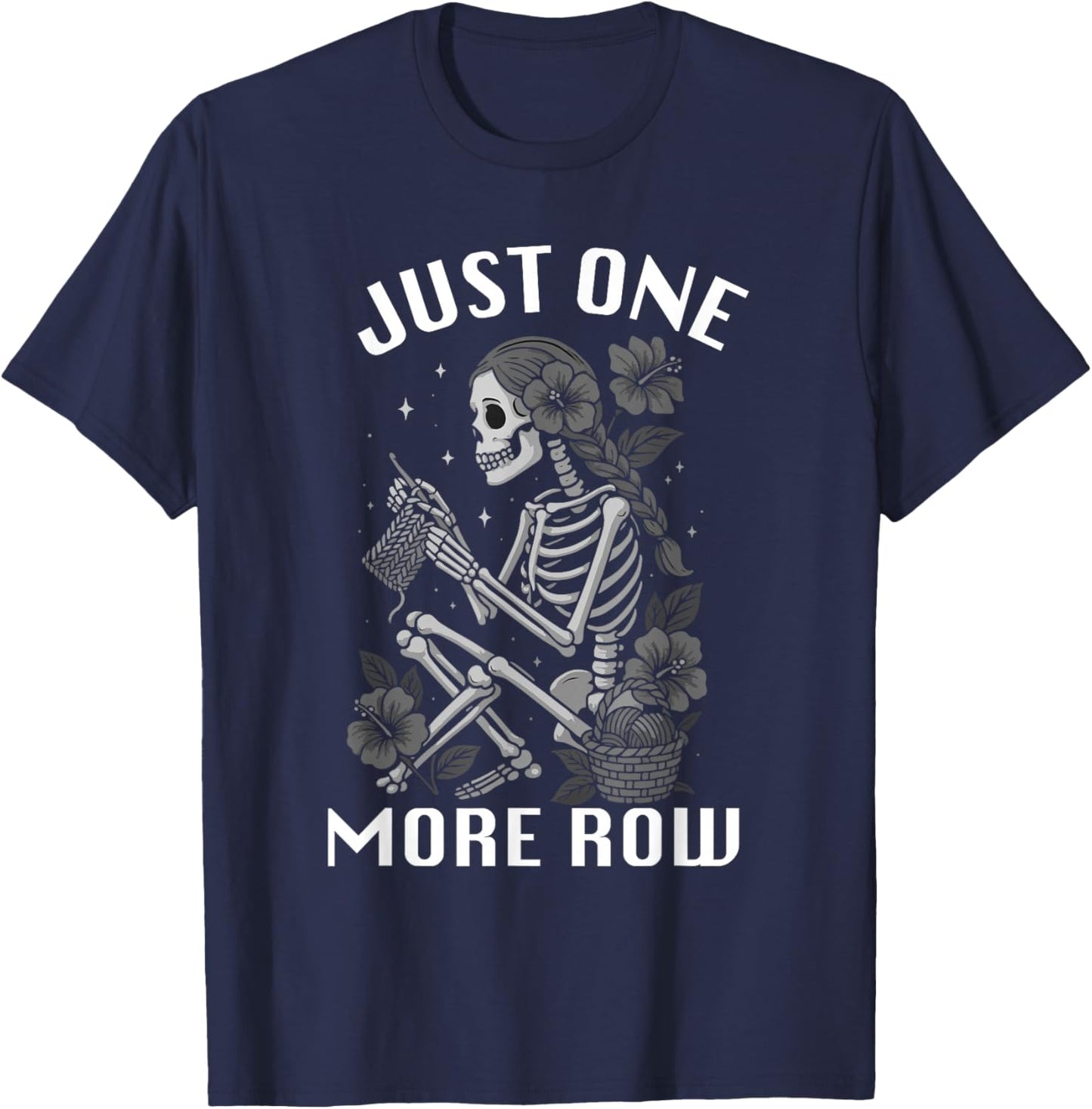 Just One More Row GirlSkeleton Knitting Knitters Crocheting T-Shirt - T-Shirt | Navy