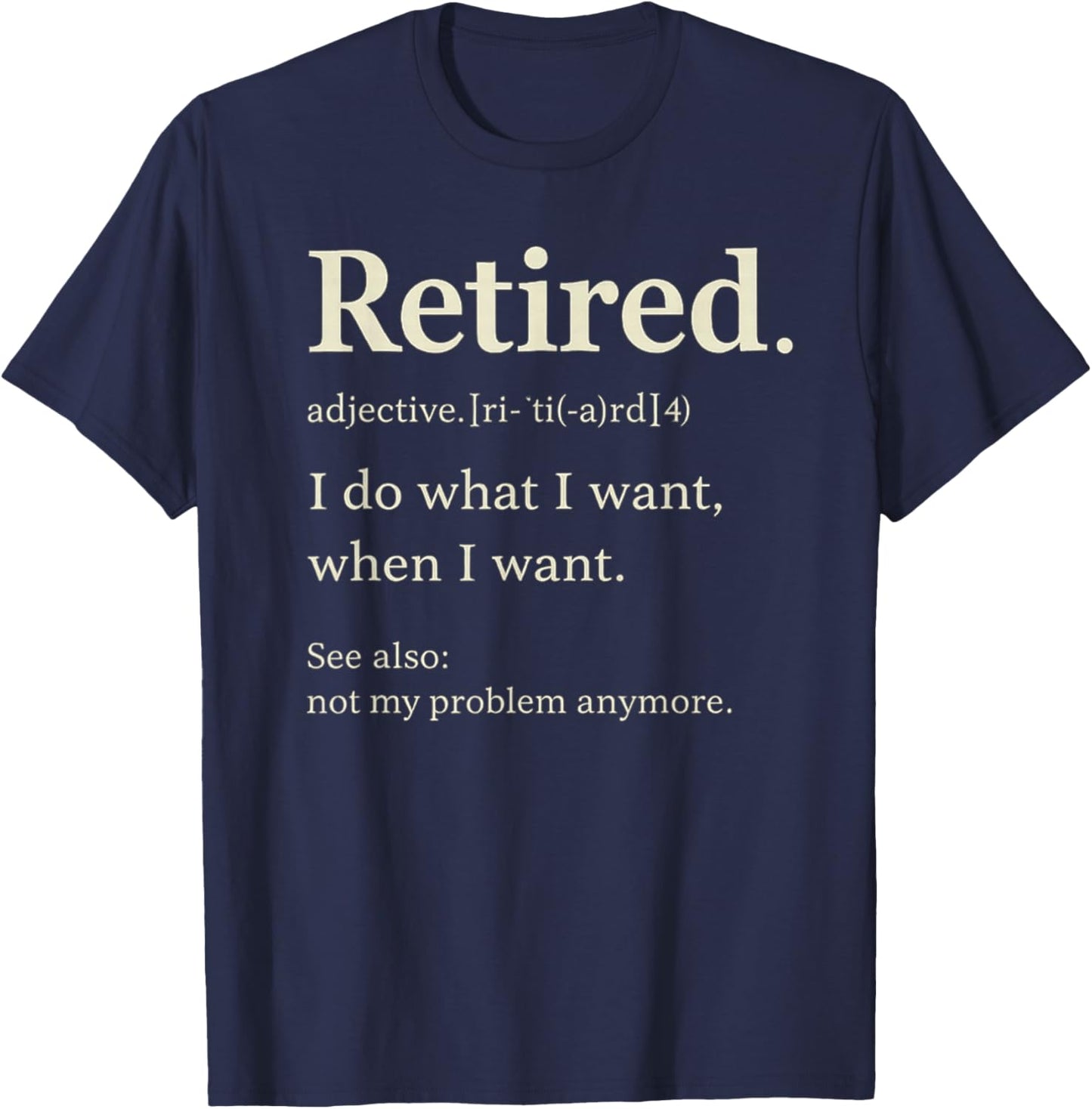 Retired I Do What T-Shirt - T-Shirt | Navy