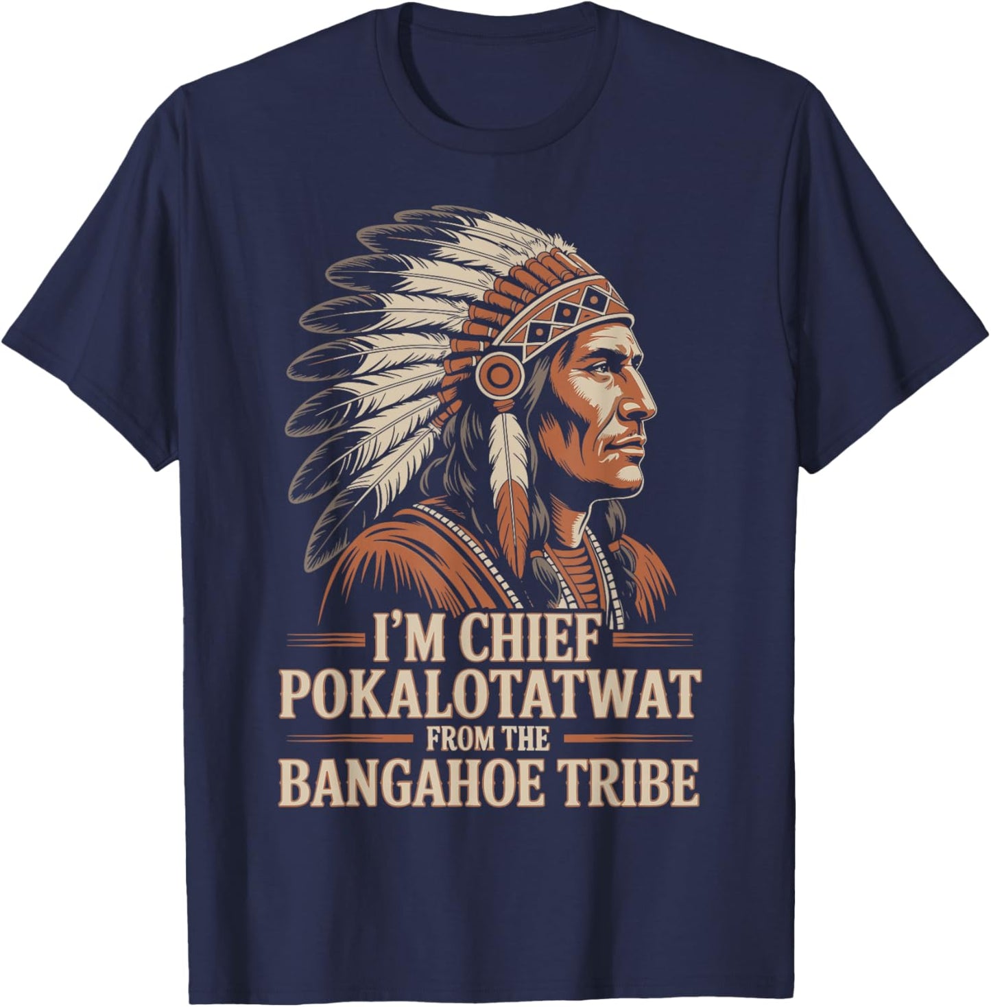 I'm Chief Pokalotatwat from The Tribe Native America Retro T-Shirt - T-Shirt | Navy