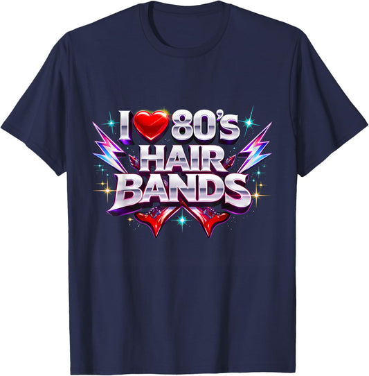 I Love 80s Hair Bands Retro Rock Fun Throwback T-Shirt - T-Shirt | Navy