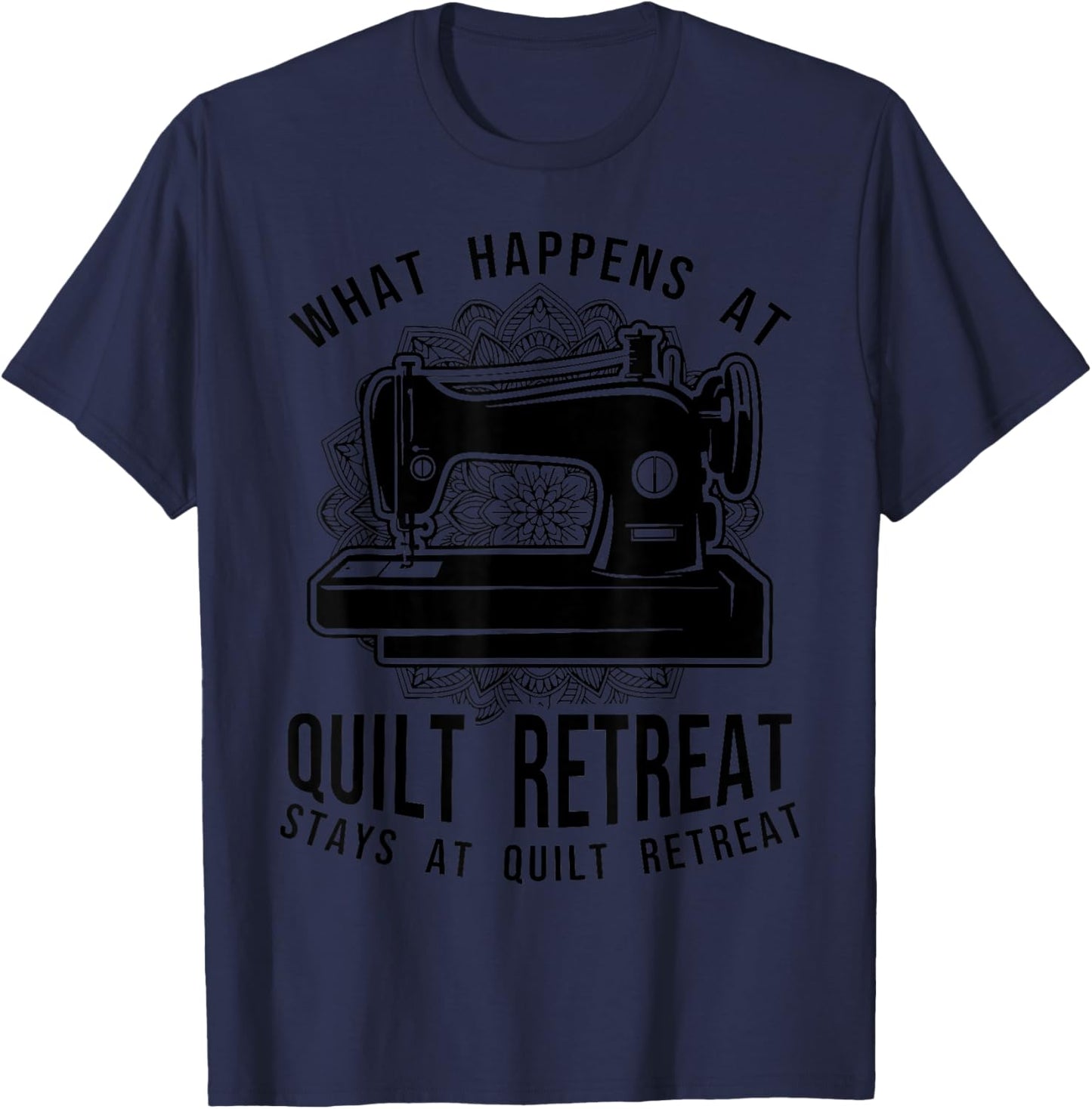 Funny Quilt Retreat Favors Quilting Hobby Crafting Sayings T-Shirt - T-Shirt | Navy