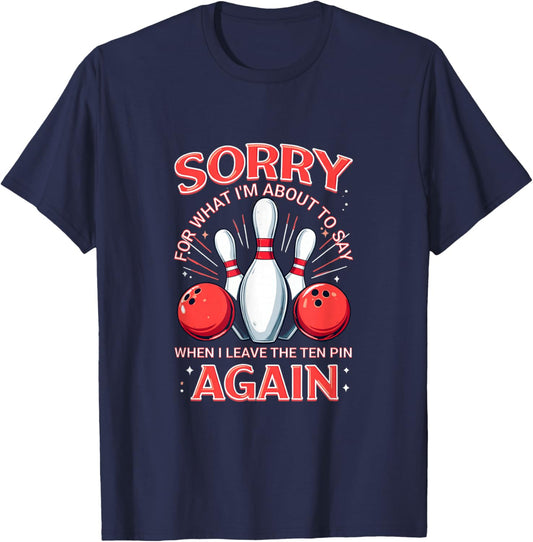Bowling Sorry for What I'm About to Say Funny Humor T-Shirt - T-Shirt | Navy