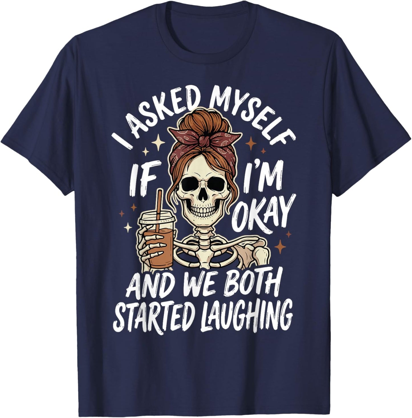 I Asked Myself If I'm Okay and We Both Started Laughing T-Shirt - T-Shirt | Navy