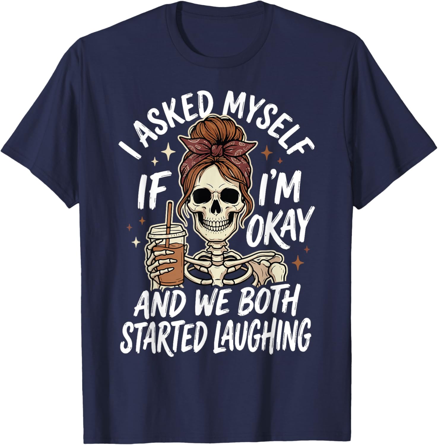 I Asked Myself If I'm Okay and We Both Started Laughing T-Shirt - T-Shirt | Navy