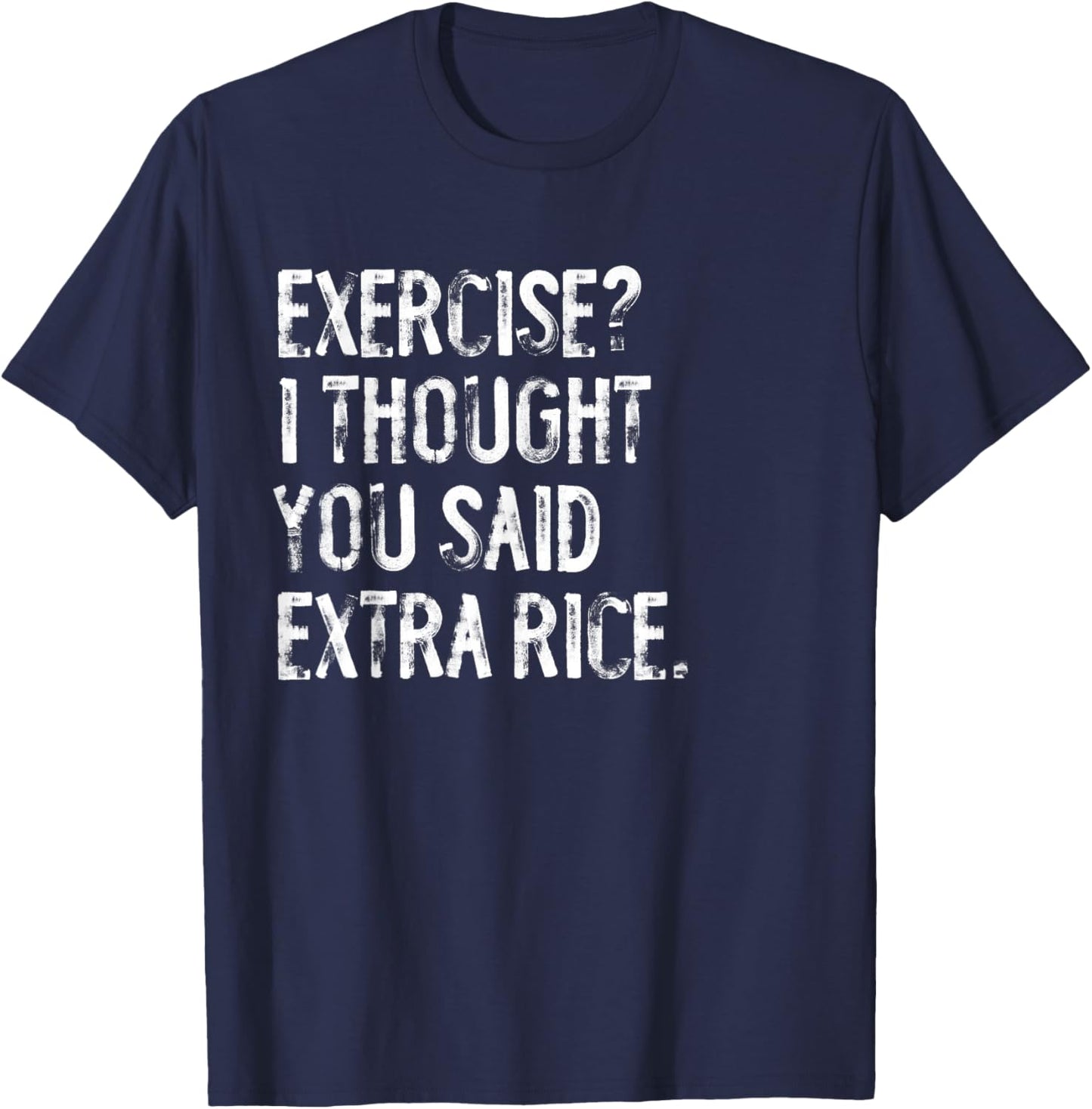 Exercise I Thought You Said Extra Rice Funny T-Shirt - T-Shirt | Navy