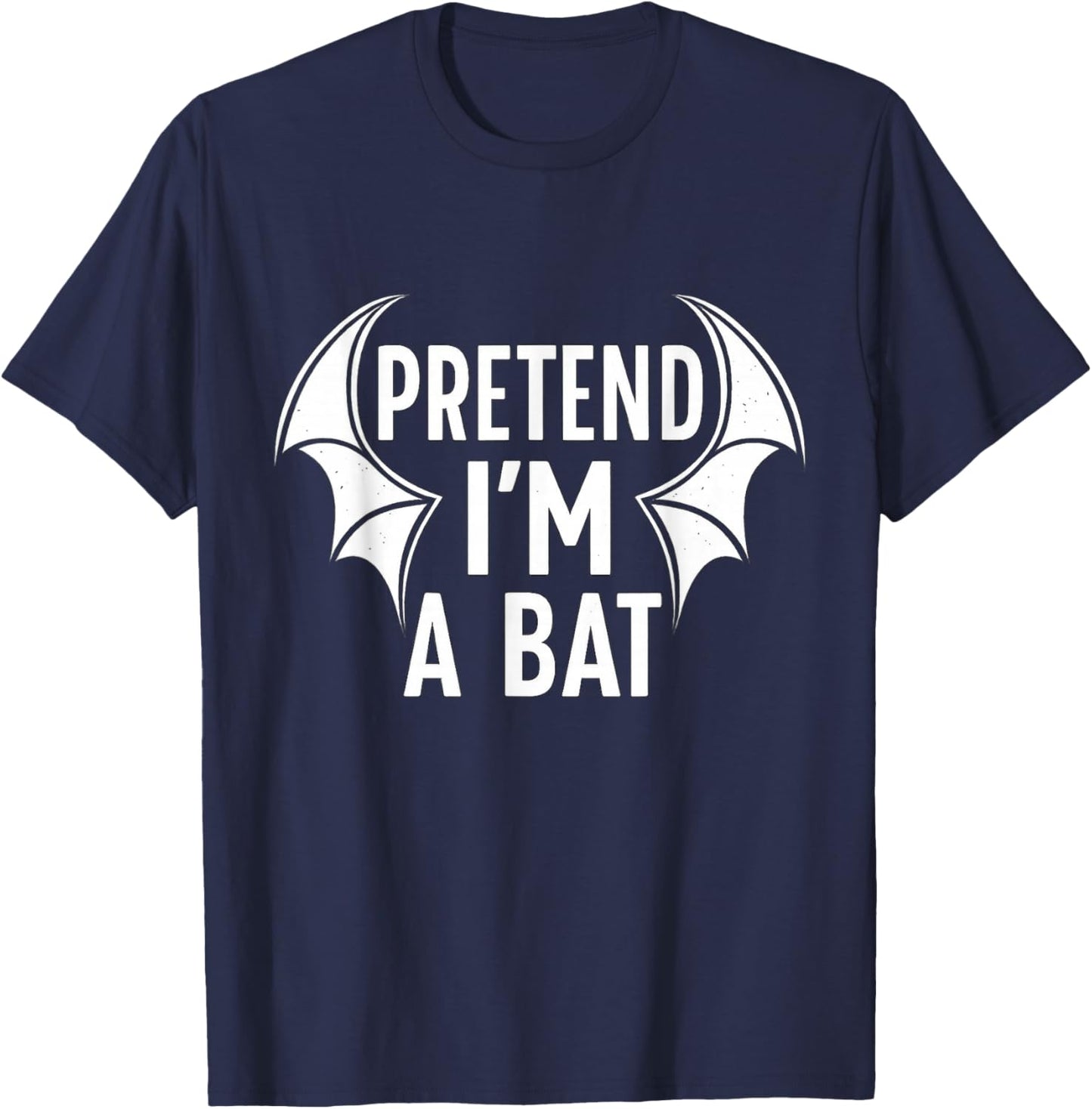 Pretend I’m a Bat Costume Halloween Sarcastic Funny Lazy T-Shirt - T-Shirt | Navy