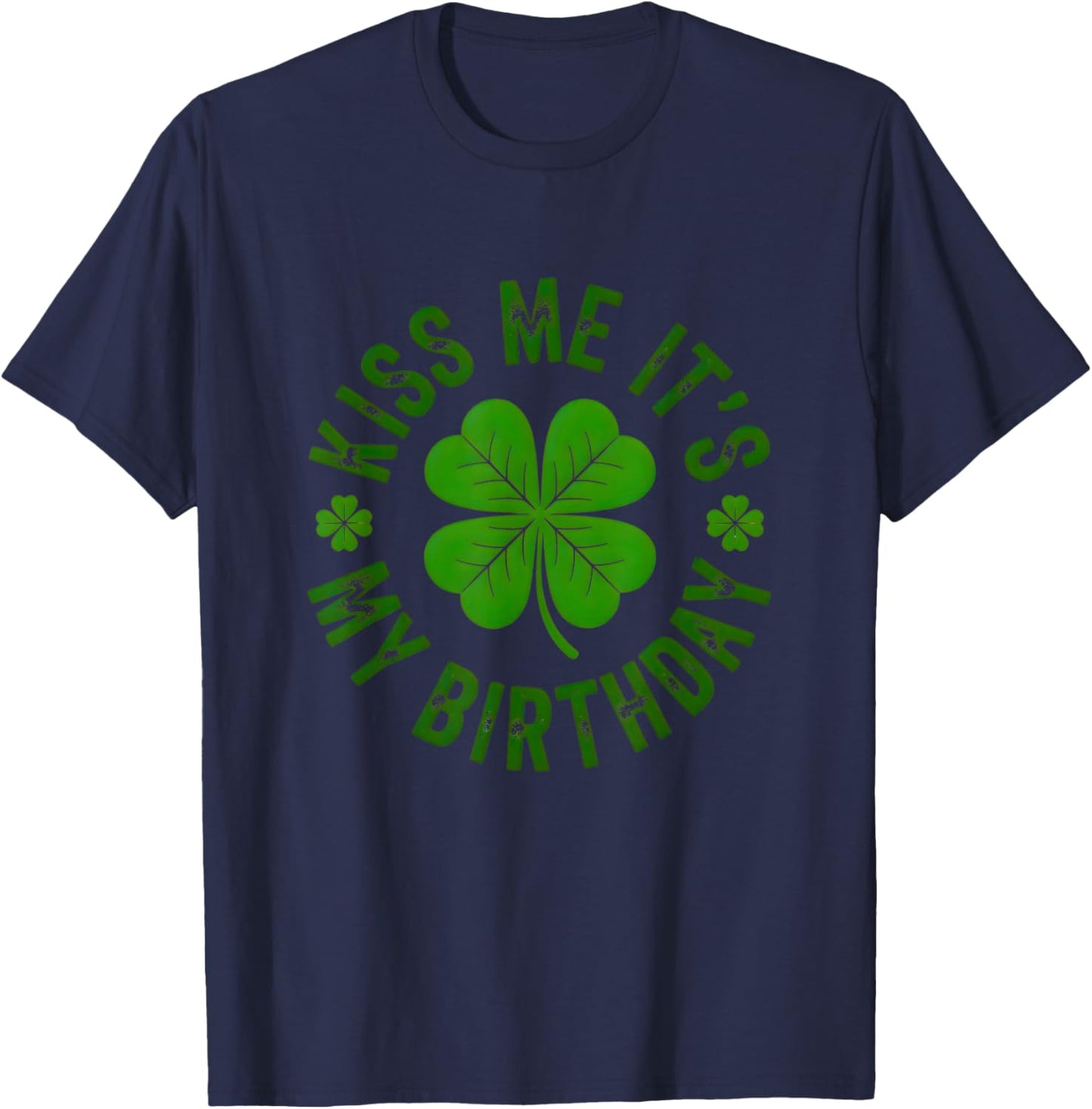 Kiss Me It’s My Birthday Funny St Patrick’s Day Shamrock T-Shirt - T-Shirt | Navy