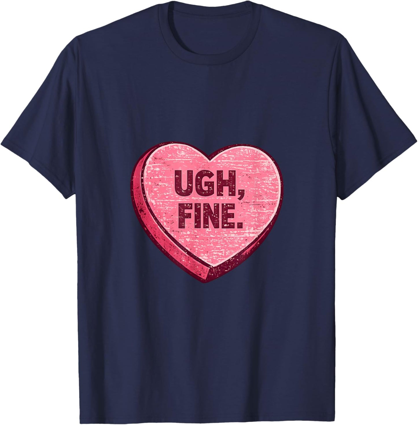 Ugh Fine Sarcastic Anti Valentine Candy Heart T-Shirt - T-Shirt | Navy
