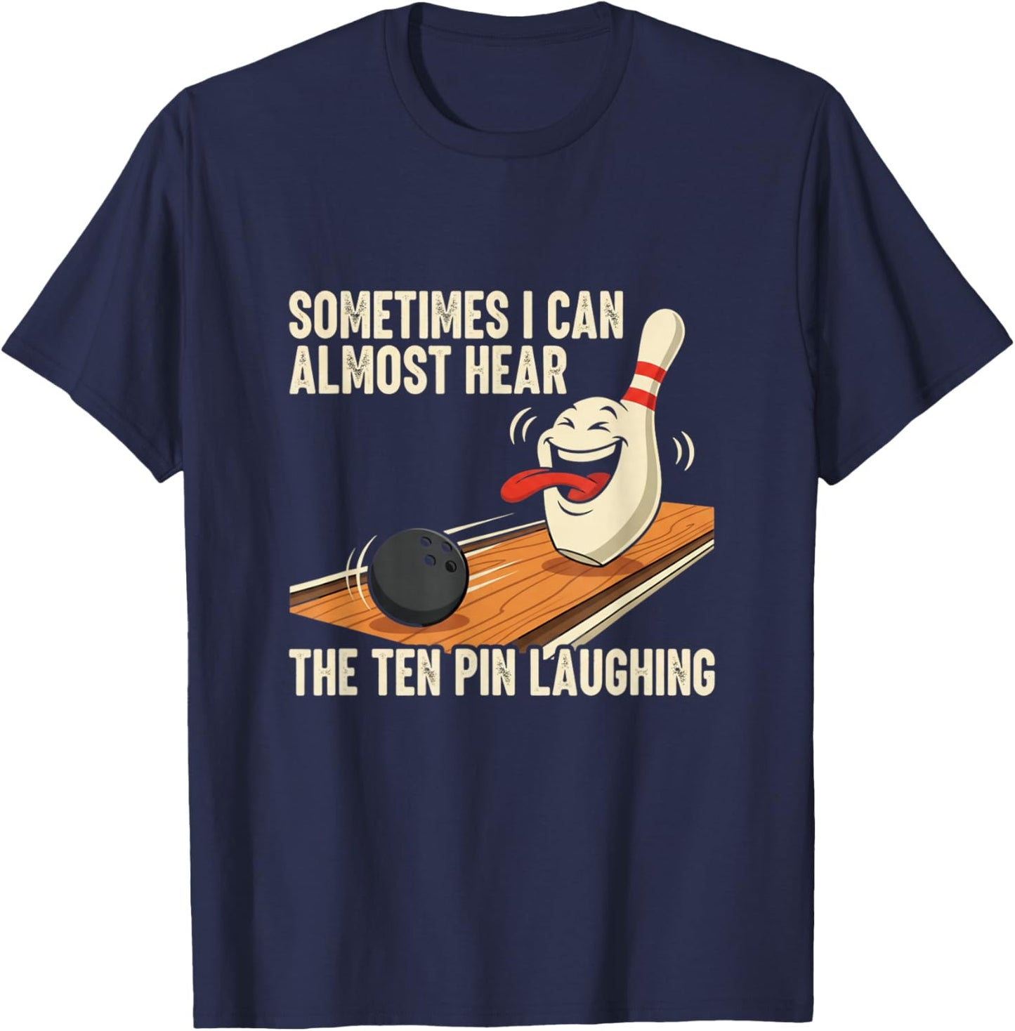 Sometimes I Hear The Ten Pin Laughing Bowling Design T-Shirt - T-Shirt | Navy