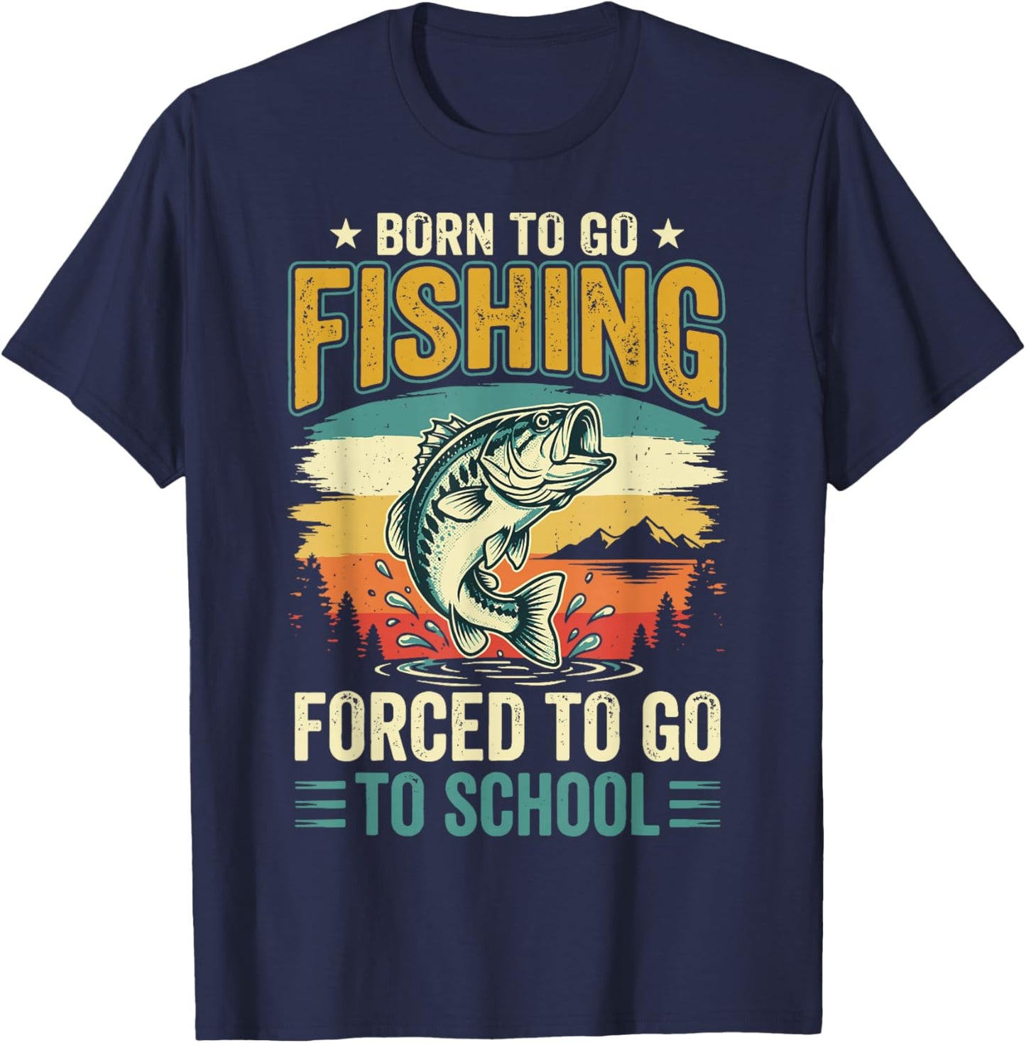 Born to Go Fishing Forced to Go to School T-Shirt - T-Shirt | Navy