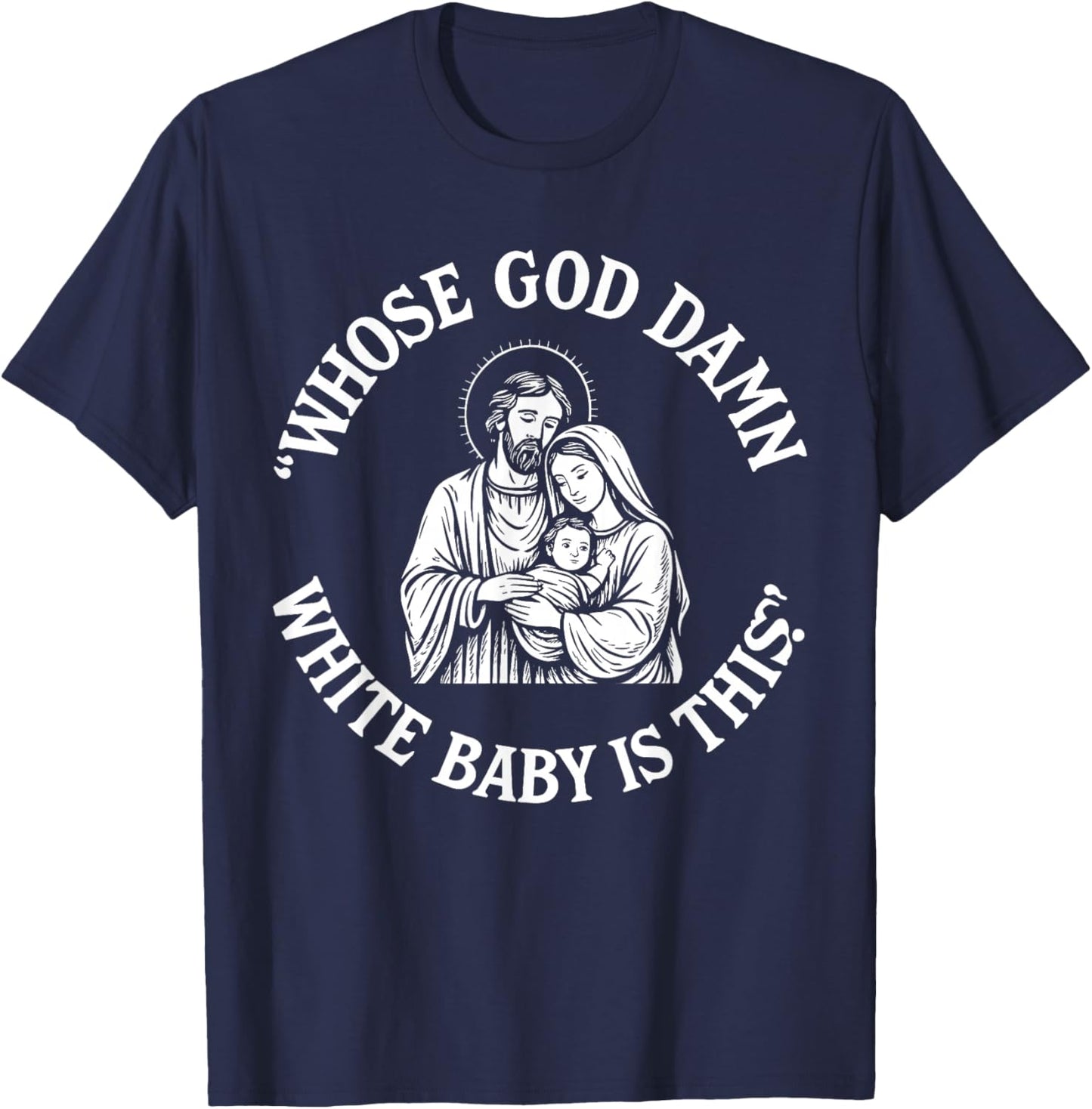 Whose God Damn White Baby is This Funny Christmas Meme T-Shirt - T-Shirt | Navy