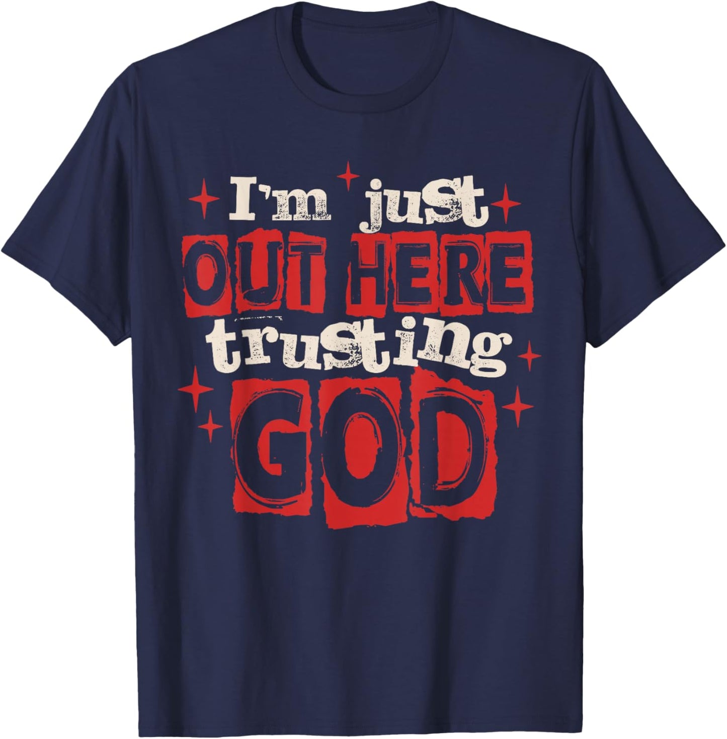 I'm Just Out Here Trusting God Christian Jesus Religious T-Shirt - T-Shirt | Navy
