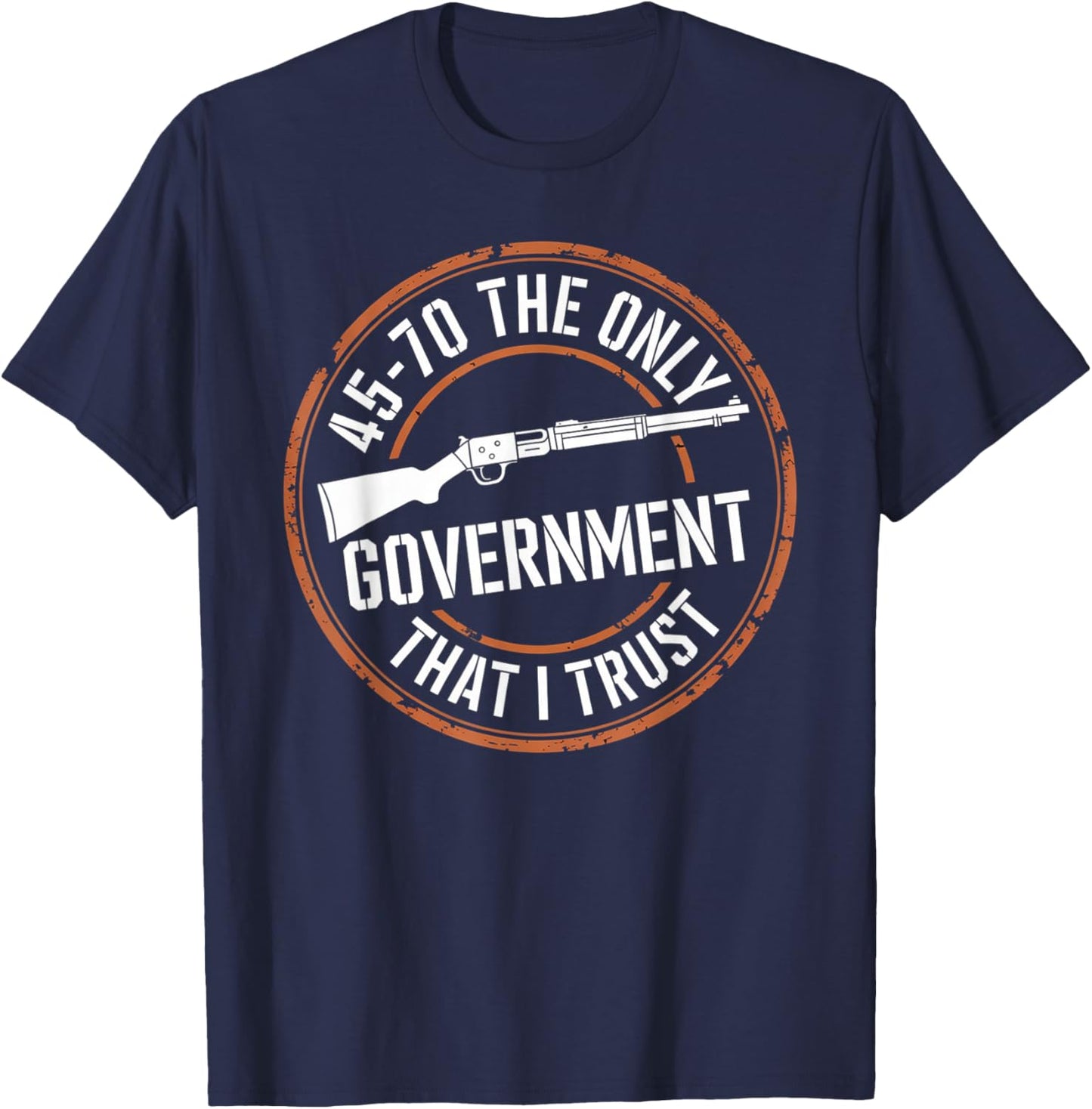 45 70 The Only Government That I Trust - Guns T-Shirt - T-Shirt | Navy