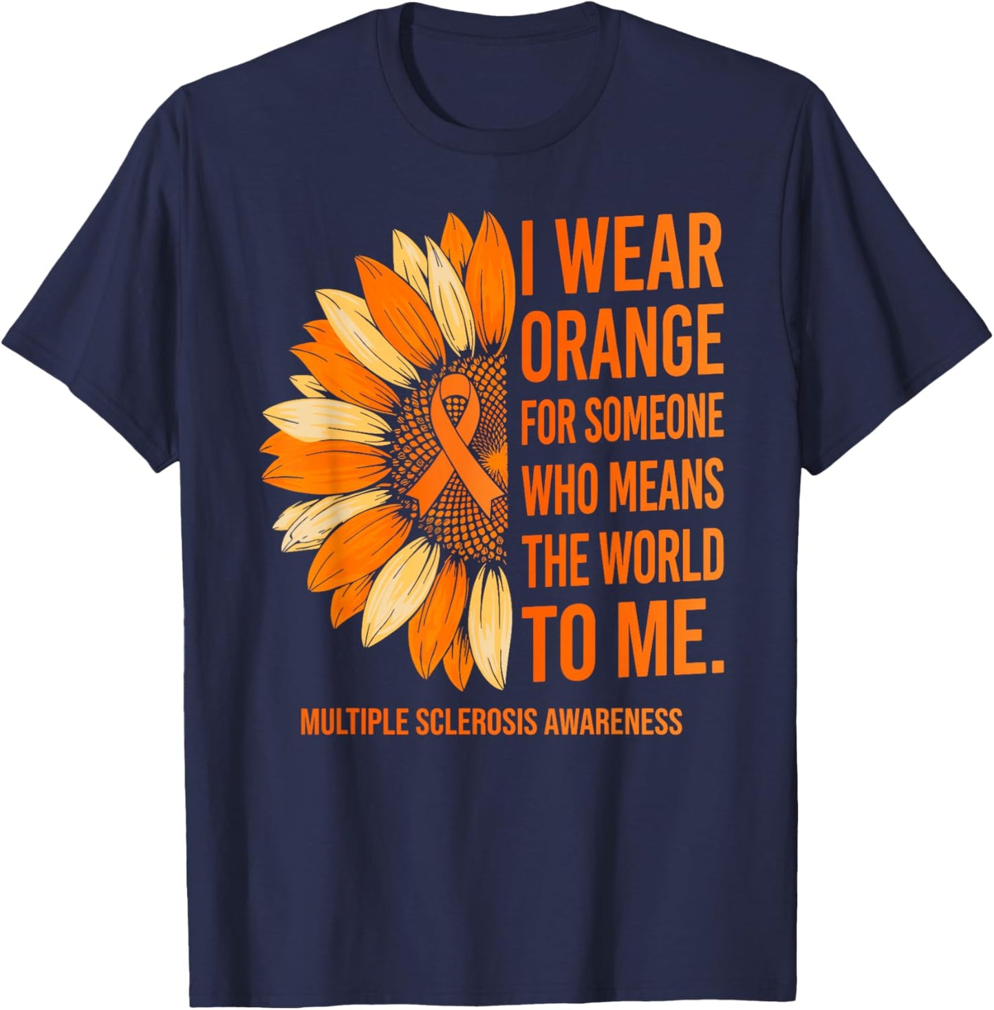 I Wear Orange for Someone Multiple Sclerosis Awareness MS T-Shirt - T-Shirt | Navy