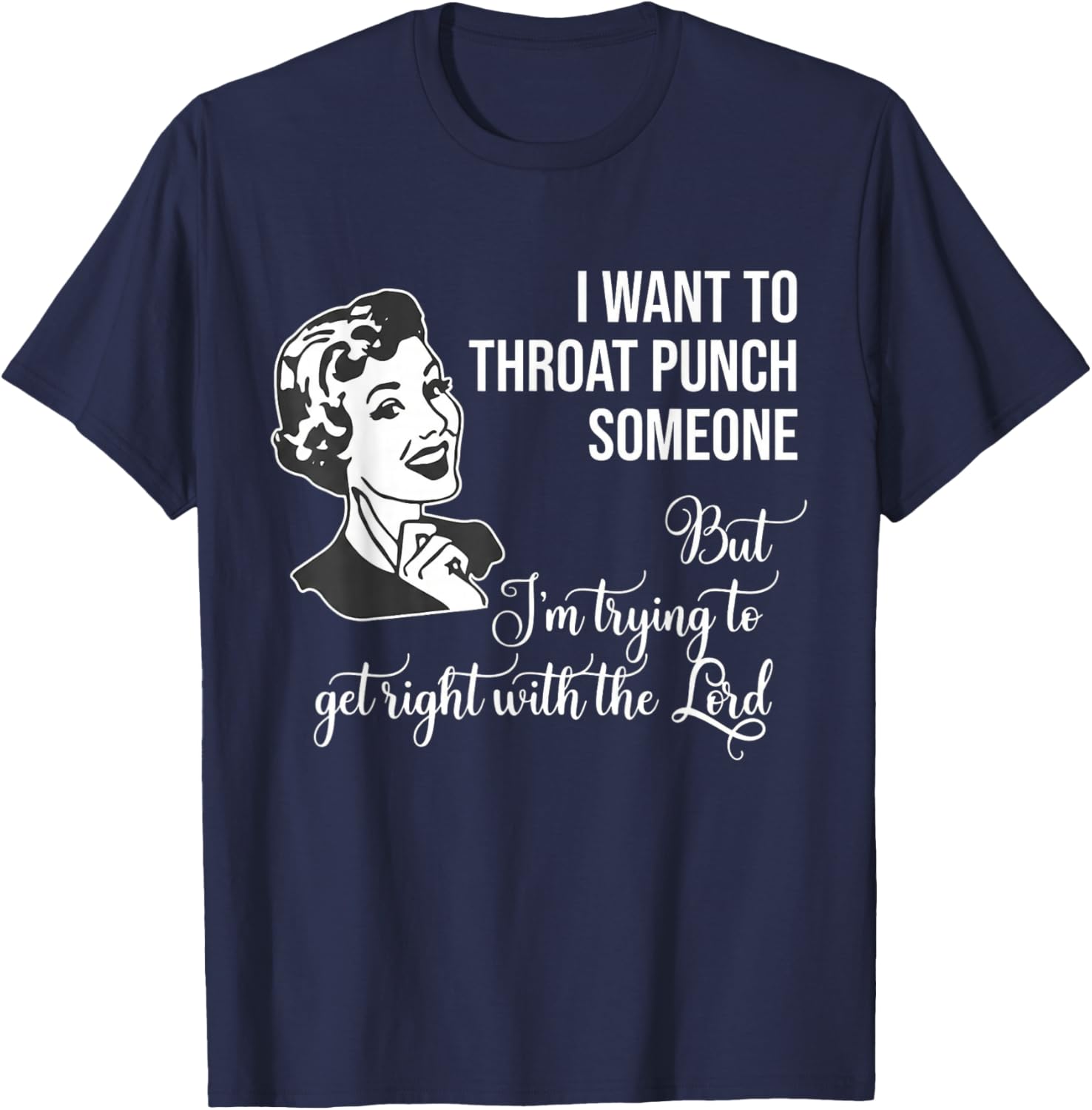 I Want to Throat Punch Someone But I'm Trying to Get Right T-Shirt - T-Shirt | Navy