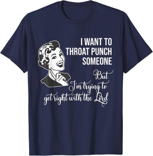 I Want to Throat Punch Someone But I'm Trying to Get Right T-Shirt - T-Shirt | Navy