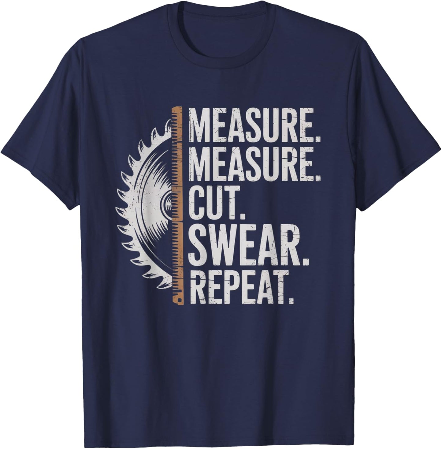 Measure Cut Swear Repeat Carpenter and Woodworking Handymen T-Shirt - T-Shirt | Navy