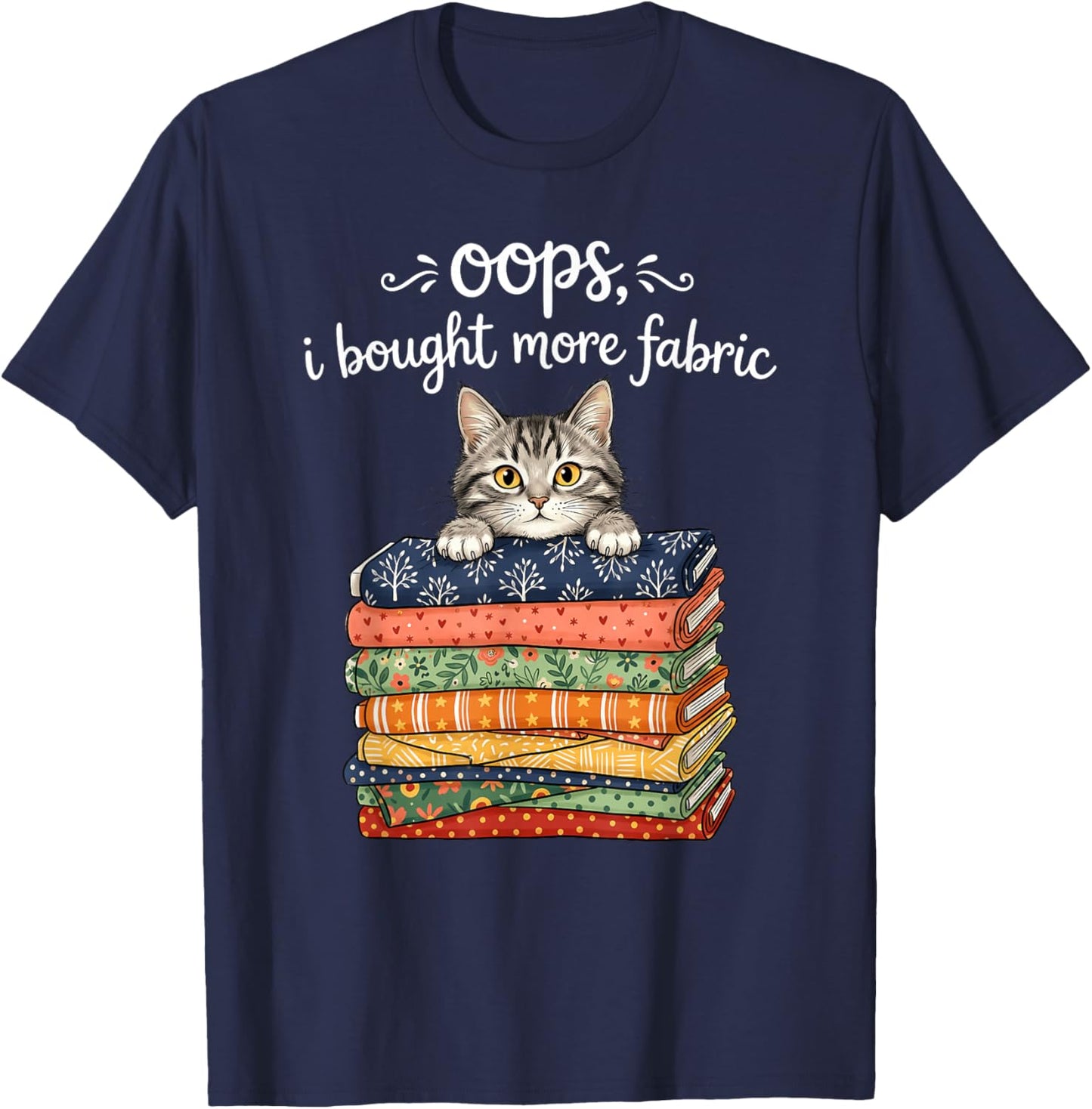 Oops I Bought More Fabric Cat Sewing Quilting T-Shirt - T-Shirt | Navy