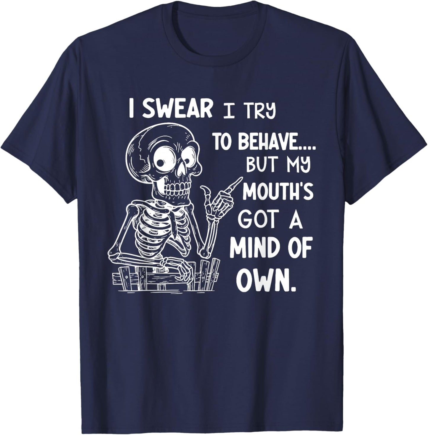 I Swear I Try to Behave But My Mouth's Got A Mind of Its Own T-Shirt - T-Shirt | Navy