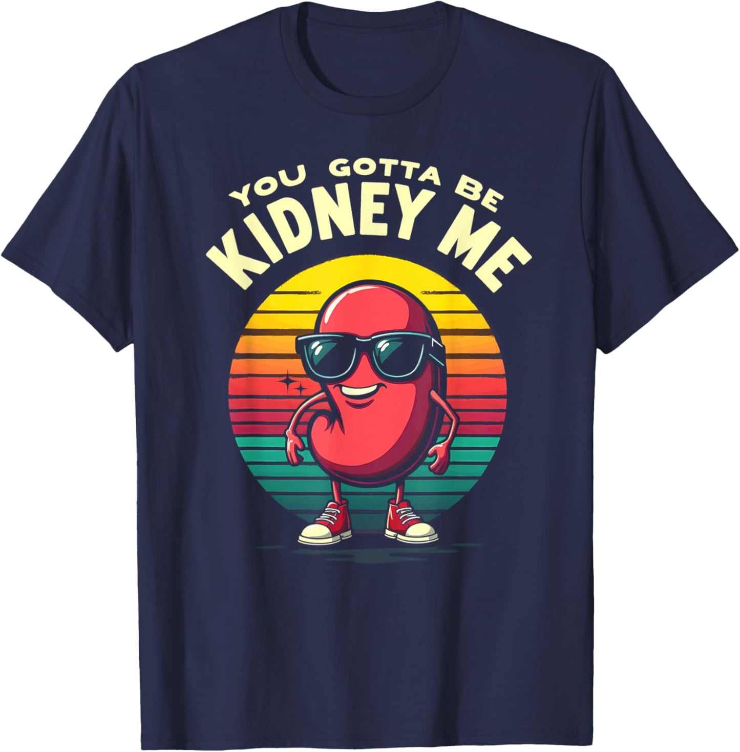 Humor Kidney Transplant You Gotta Be Kidney Me T-Shirt - T-Shirt | Navy
