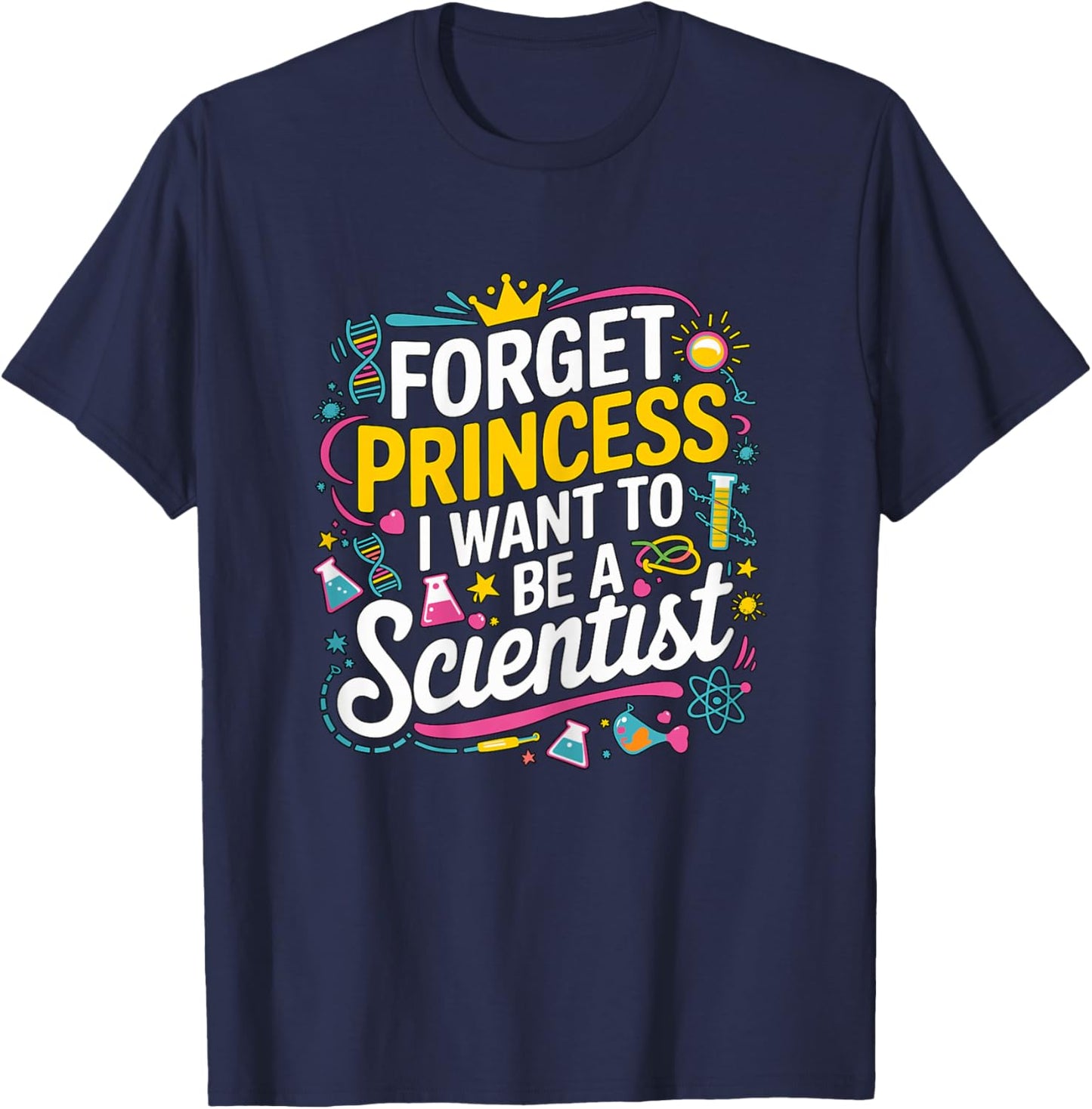Forget Princess I Want to be a Scientist Girl T-Shirt - T-Shirt | Navy