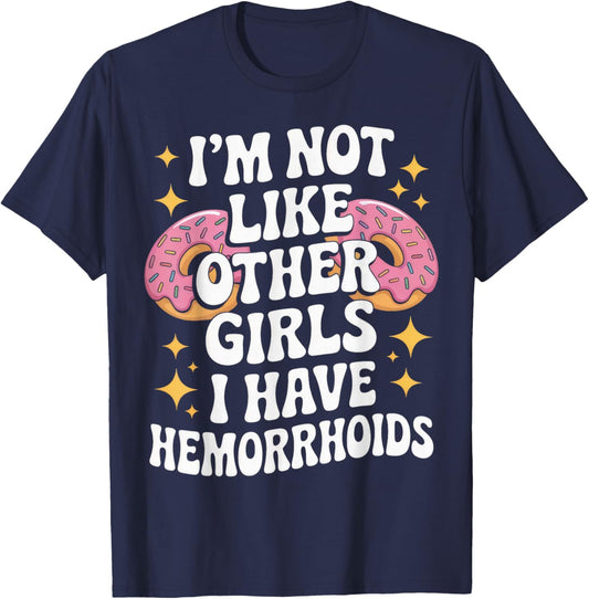 I'm Not Like Other Girls I Have Hemorrhoids Embarrassing T-Shirt - T-Shirt | Navy