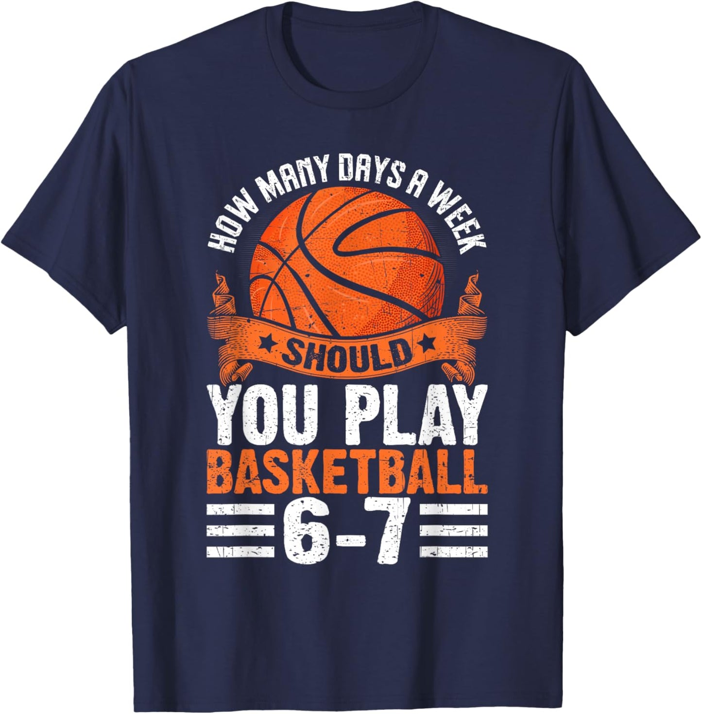 How Many Days A Week Should You Play Basketball 6-7 T-Shirt - T-Shirt | Navy