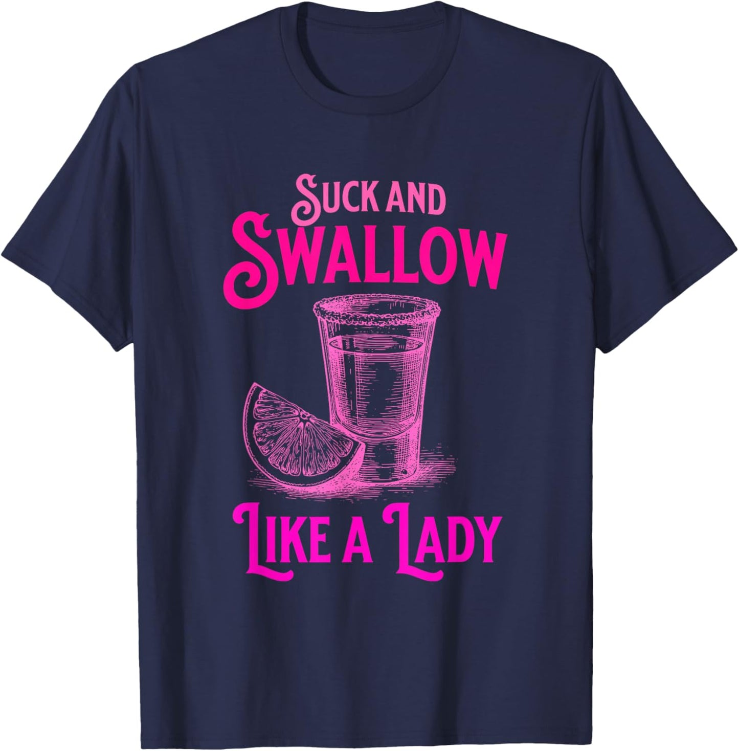 Suck and Swallow Like A Lady T-Shirt - T-Shirt | Navy