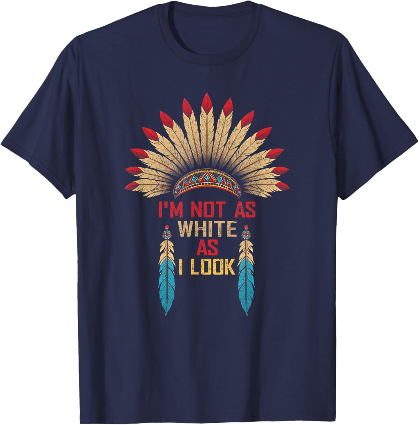 I'm Not As White As I Look, Native Indian American Day T-Shirt - T-Shirt | Navy