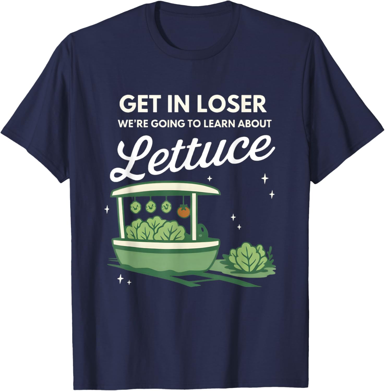Get in Loser We're Going to Learn About The Gildan Lettuce T-Shirt - T-Shirt | Navy