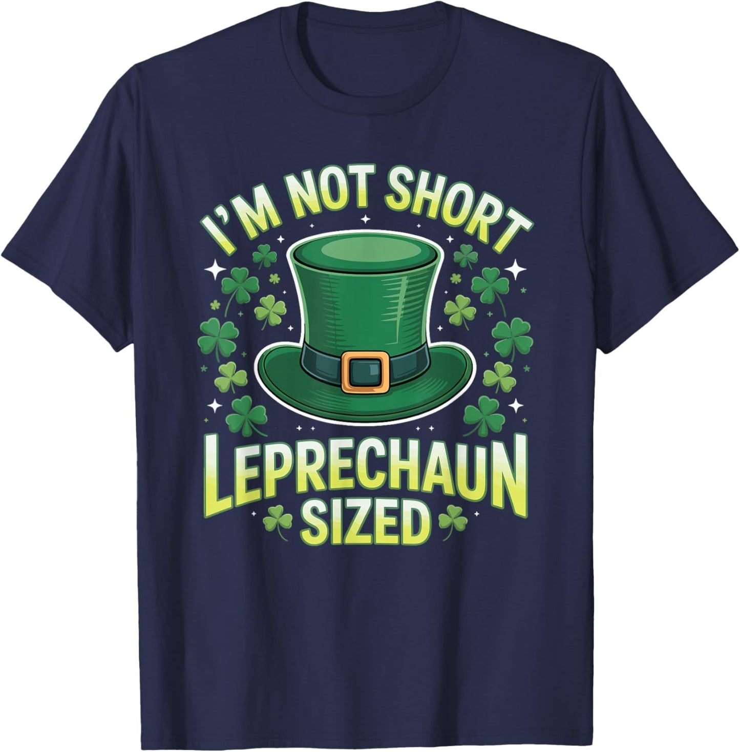 Im Not Short Im Leprechaun Sized Funny St Patricks Day Joke T-Shirt - T-Shirt | Navy